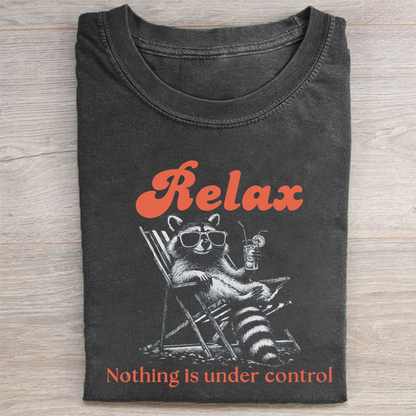Relax Nothing Is Under Control T-shirt