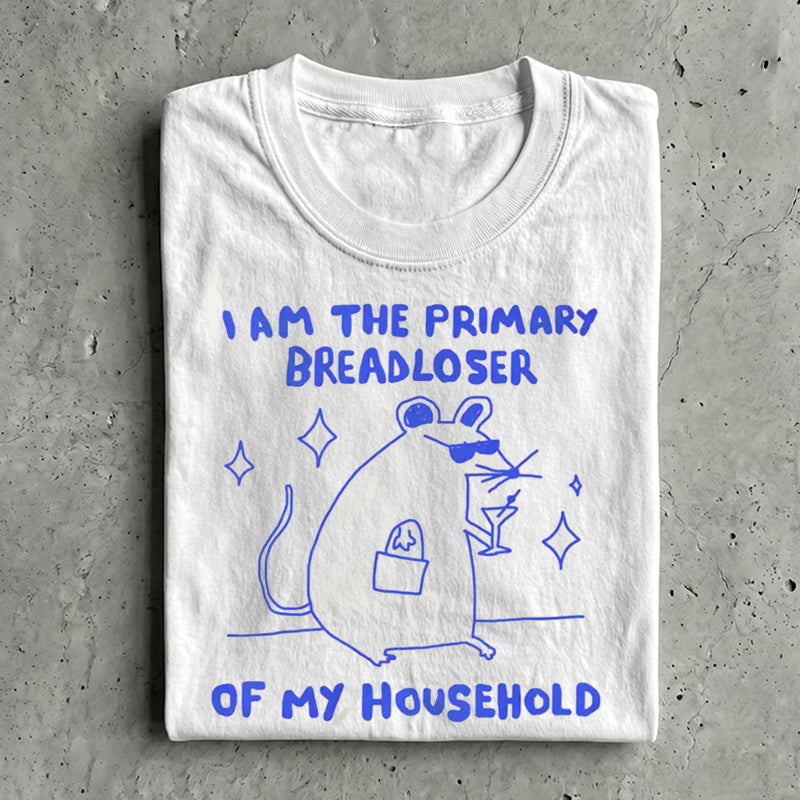 i am the primary breadloser of my household T-shirt