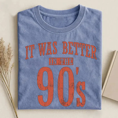 It Was Better In The 90s T-shirt