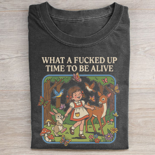 What a F*cked Up Time to Be Alive T-shirt