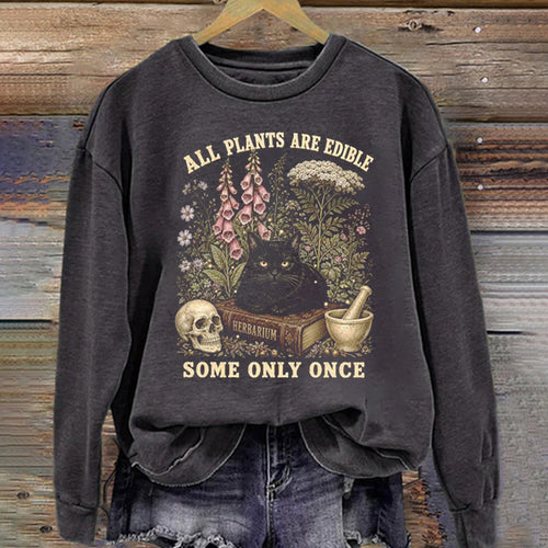 All Plants Are Edible Some Only Once Sweatshirt