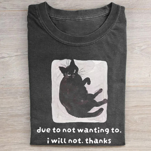 Due To Not Wanting To I Will Not Thanks T-shirt