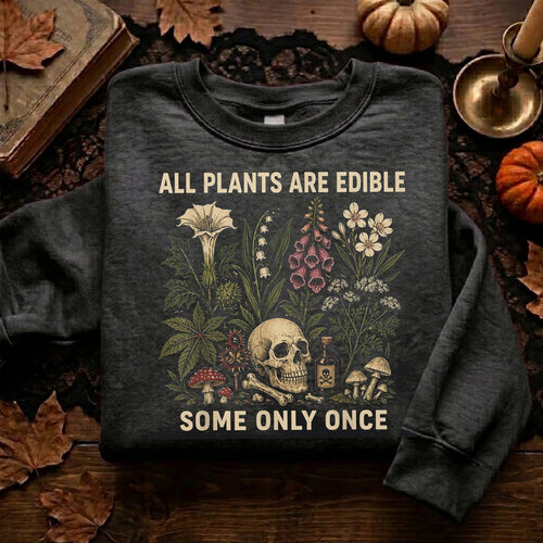 All Plants Are Edible Some Only Once Sweatshirt