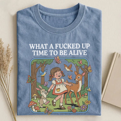 What a F*cked Up Time to Be Alive T-shirt