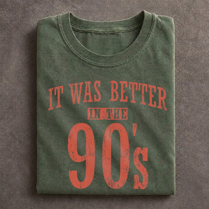 It Was Better In The 90s T-shirt