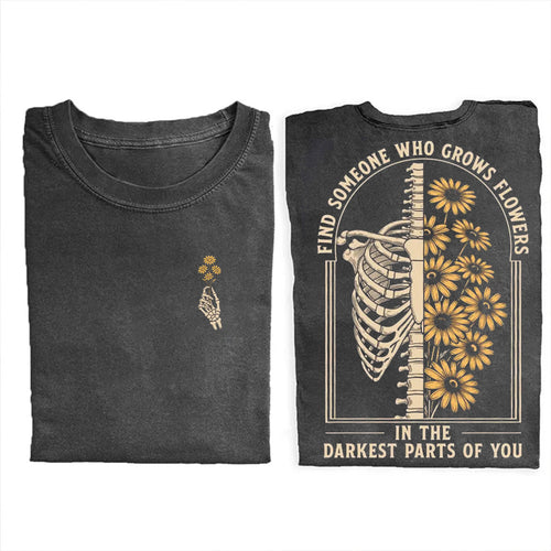 Find Someone Who Grows Flowers In The Darkest Parts T-shirt